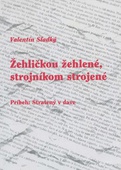 obálka: ŽEHLIČKOU ŽEHLENÉ, STROJNÍKOM STROJENÉ