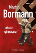 obálka: Martin Bormann - Hitlerův vykonavatel