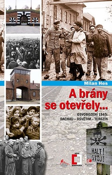 obálka: A brány se otevřely... - Osvobození 1945: Dachau - Osvětim - Terezín