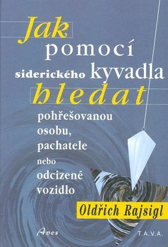 obálka: Jak pomocí siderického kyvadla hledat pohřešované osoby, pachatele, odcizená vozidla