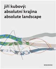 obálka: Jiří Kubový Absolutní krajina / Absolute landscape