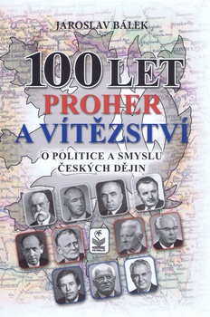 obálka: 100 let proher a vítězství o politice a smyslu českých dějin