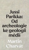 obálka: Jussi Parikka: Od archeologie ke geologii médií