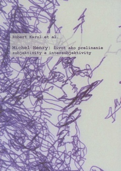 obálka:  Michael Henry: Život ako prelínanie subjektivity a intersubjektivity 