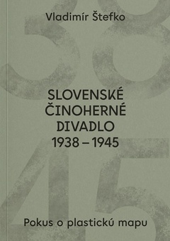 obálka: Slovenské činoherné divadlo 1938 - 1945