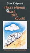 obálka: Třicet případů...,  aneb malé, bílé, kulaté