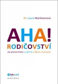 obálka: AHA! rodičovství - Jak přestat křičet a začít žít s dětmi v harmonii