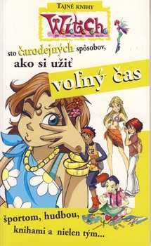 obálka: W.i.t.c.h. - sto čarodejných spôsobov, ako si užiť voľný čas