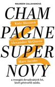 obálka: Champagne Supernovy ...a renegáti 90. let, kteří přetvořili módu - Marc Jacobs, Alexander McQueen, Kate Mossová
