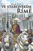 obálka: Jak se žilo ve starověkém Římě