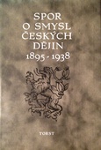 obálka: SPOR O SMYSL ČESKÝCH DĚJIN 1895-1938