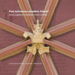 obálka: Pod ochranou svatého Petra? Morava a papežství ve středověku a raném novověku