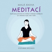 obálka: Malá kniha meditací - Ilustrovaný průvodce ke krátkým vedeným meditacím pro zklidnění mysli, těla i duše