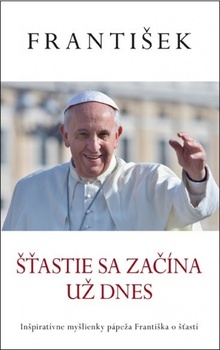 obálka: Šťastie sa začína už dnes (Pápež František)