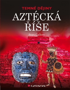 obálka: Aztécká říše - Temné dějiny