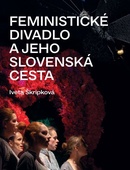 obálka: Feministické divadlo a jeho slovenská cesta