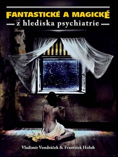 obálka: FANTASTICKÉ A MAGICKÉ Z HLEDISKA PSYCHIATRIE