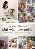 obálka: Můj květinový ateliér - květinové dárky a inspirace pro každé roční období
