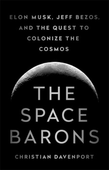 obálka: The Space Barons: Elon Musk, Jeff Bezos, and the Quest to Colonize the Cosmos