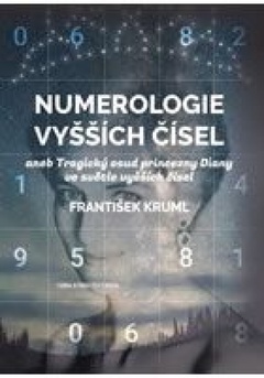 obálka: Numerologie vyšších čísel aneb Tragický osud princezny Diany ve světle vyšších čísel