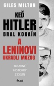 obálka: Keď Hitler bral kokaín a Leninovi ukradli mozog - Bizarné historky z dejín