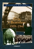 obálka: Život v Bratislave 1939-1945