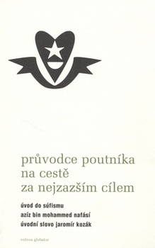 obálka: PRUVODCE POUTNÍKA NA CESTE ZA NEJZAZŠÍM CÍLEM ÚVOD DO SUFIS