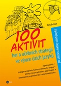obálka: 100 aktivit, her a učebních strategií ve výuce cizích jazyků