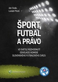 obálka: Šport, futbal a právo - vo svetle rozhodnutí Odvolacej komisie Slovenského futbalového zväzu