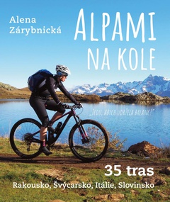 obálka: Alpami na kole - 35 tras – Rakousko, Švýcarsko, Itálie, Slovinsko