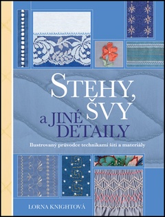 obálka: Stehy, švy a jiné detaily - Ilustrovaný průvodce technikami šití a materiály