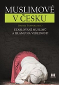 obálka: Muslimové v Česku - Etablování muslimů a islámu na veřejnosti