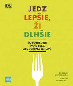 obálka: Jedz lepšie, ži dlhšie - Čo potrebuje tvoje telo, aby zostalo zdravé
