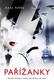 obálka: Pařížanky - Jak žily, milovaly a umíraly ženy Paříže ve 40. letech 20. století