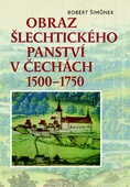 obálka: Obraz šlechtického panství v Čechách 1500–1750
