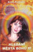 obálka: Hledání Města Bohů IV.- PŘEDMLUVA KE KNIZE MATRICE ŽIVOTA NA ZEMI