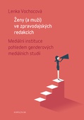 obálka: Ženy (a muži) ve zpravodajských redakcích - Mediálníinstituce pohledem genderových mediálních studií