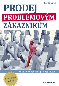 obálka: Prodej problémovým zákazníkům - Klíč k vyjednávání a přesvědčování –  3., rozšířené vydání