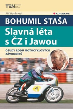 obálka: Bohumil Staša: Slavná léta s ČZ i Jawou - Osudy rodu motocyklových závodníků