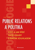 obálka: Public relations a politika - Kdo a jak řídí naše osudy s naším souhlasem