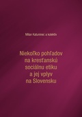 obálka: Niekoľko pohľadov na kresťanskú sociálnu etiku a jej vplyv na Slovensku