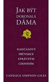 obálka: Jak být dokonalá dáma - Nadčasový průvodce správným chováním