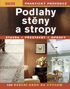 obálka: Podlahy, stěny a stropy - Praktický průvodce