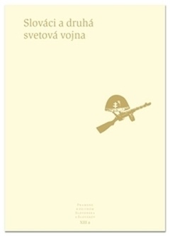 obálka: Pramene k dejinám Slovenska a Slovákov  XIII A - Slováci a druhá svetová vojna
