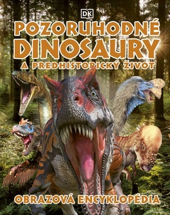 obálka: Pozoruhodné dinosaury a predhistorický život