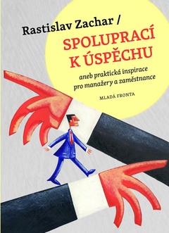 obálka: Spoluprací k úspěchu aneb praktická inspirace pro manažery a zaměstnance