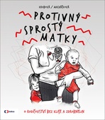 obálka: Protivný sprostý matky - O rodičovství bez klišé a zdrobnělin