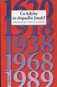 obálka: Co kdyby to dopadlo jinak? Křižovatky českých dějin