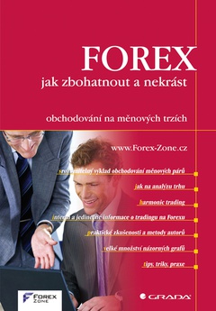 obálka: FOREX – jak zbohatnout a nekrást - obchodování na měnových trzích