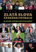 obálka: Zlatá slova českého fotbalu - Slavné fotbalové hlášky